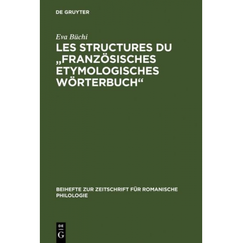 Eva Büchi - Les Structures du "Französisches Etymologisches Wörterbuch"