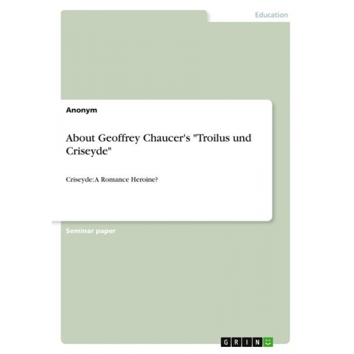 About Geoffrey Chaucer's "Troilus und Criseyde"