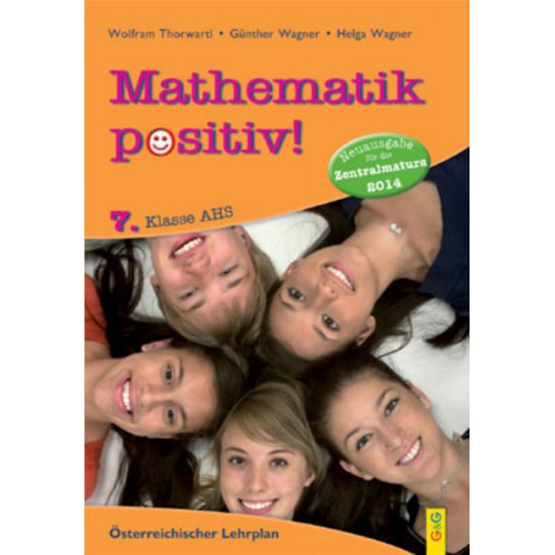 Günther Wagner Wolfram Thorwartl - Mathematik positiv! 7. Klasse AHS