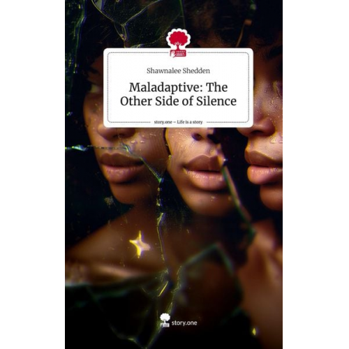 Shawnalee Shedden - Maladaptive: The Other Side of Silence. Life is a Story - story.one