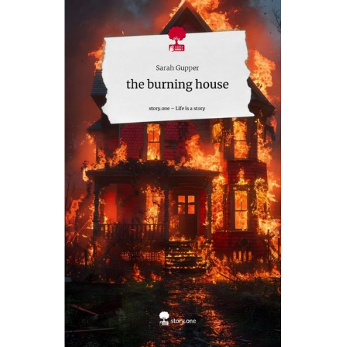 Sarah Gupper - The burning house. Life is a Story - story.one