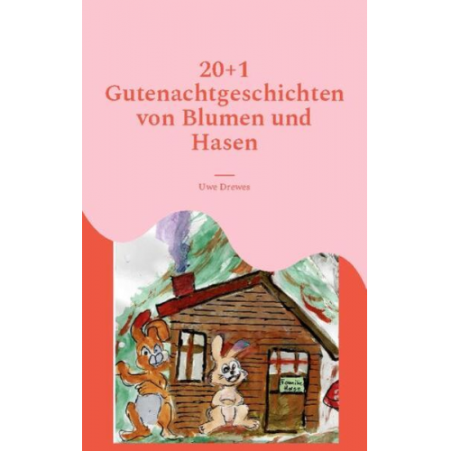 Uwe Drewes - 20+1 Gutenachtgeschichten von Blumen und Hasen