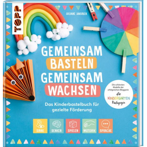 Juliane Jakubek - Gemeinsam basteln, gemeinsam wachsen - Das Kinderbastelbuch für gezielte Förderung