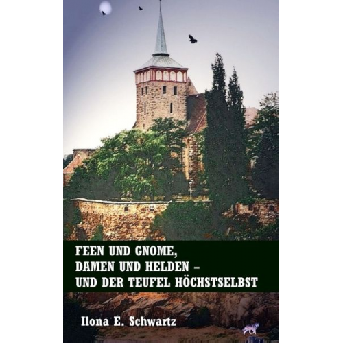 Ilona E. Schwartz - Feen und Gnome, Damen und Helden - und der Teufel höchstselbst
