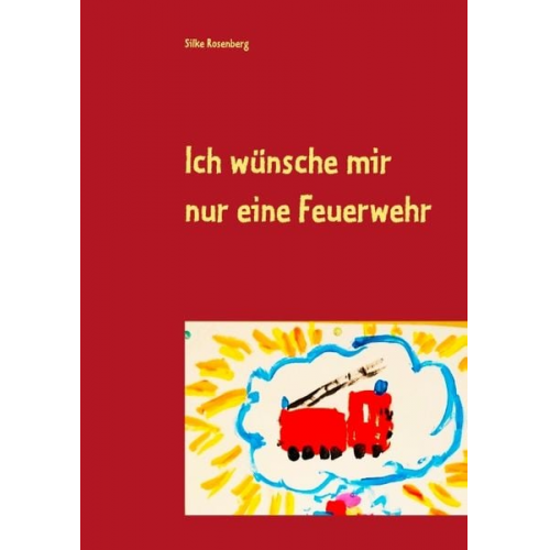 Silke Rosenberg - Ich wünsche mir nur eine Feuerwehr