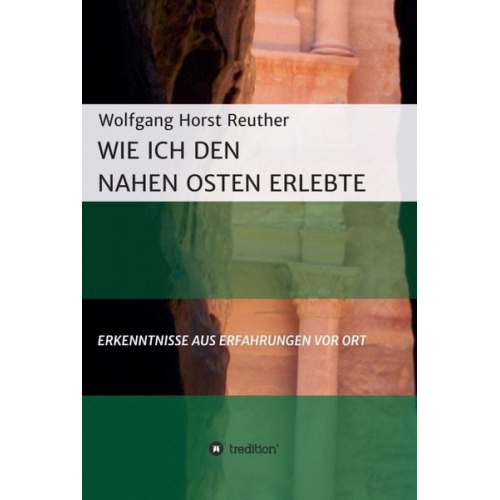 Wolfgang Horst Reuther - Wie ich den Nahen Osten erlebte