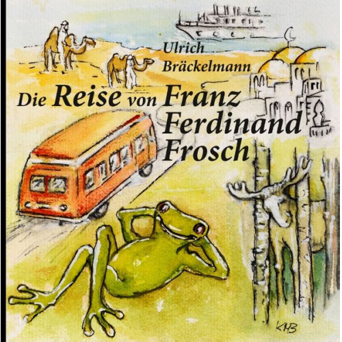 Ulrich Bräckelmann - Die Reise von Franz Ferdinand Frosch