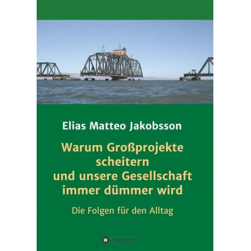 Elias Matteo Jakobsson - Warum Großprojekte scheitern und unsere Gesellschaft immer dümmer wird