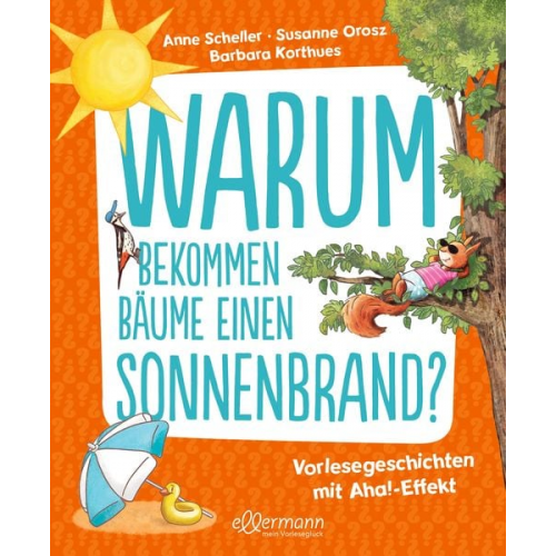 Anne Scheller Susanne Orosz - Warum bekommen Bäume einen Sonnenbrand?