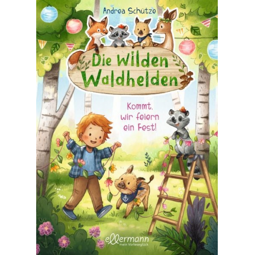 Andrea Schütze - Die wilden Waldhelden. Kommt, wir feiern ein Fest!