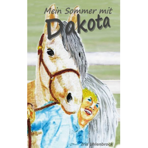 Iris Uhlenbrock - Mein Sommer mit Dakota