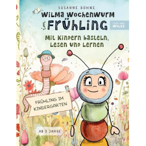 Susanne Bohne - Wilma Wochenwurm im Frühling: Mit Kindern basteln, lesen und lernen