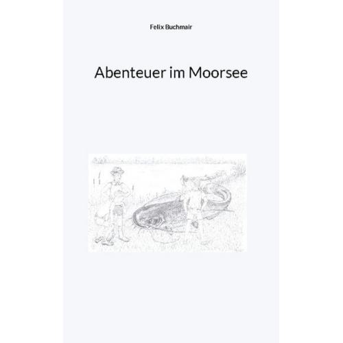 Felix Buchmair - Abenteuer im Moorsee