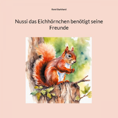 René Burkhard - Nussi das Eichhörnchen benötigt seine Freunde