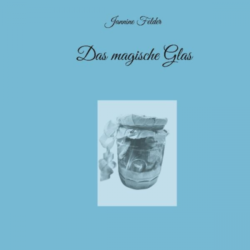 Jannine Felder - Das magische Glas