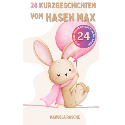 Manuela Rasche - 24 Kurzgeschichten vom Hasen Max