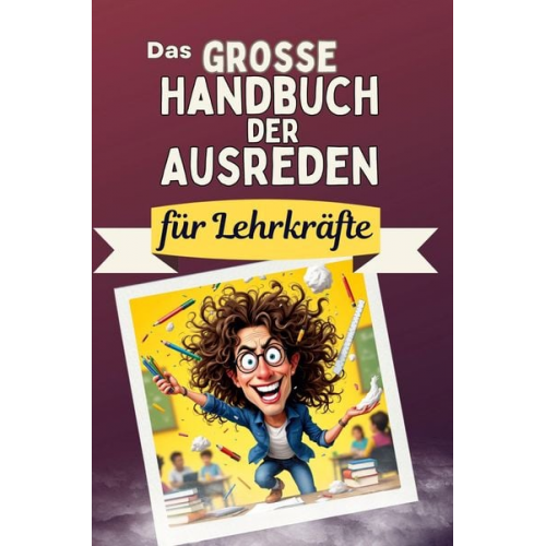 Emilia Koch - Das große Handbuch der Ausreden für Lehrkräfte