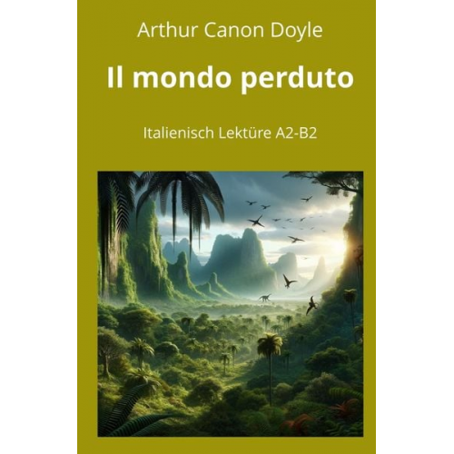 Arthur Conan Doyle - Il mondo perduto: Italienisch Lektüre A2 - B2