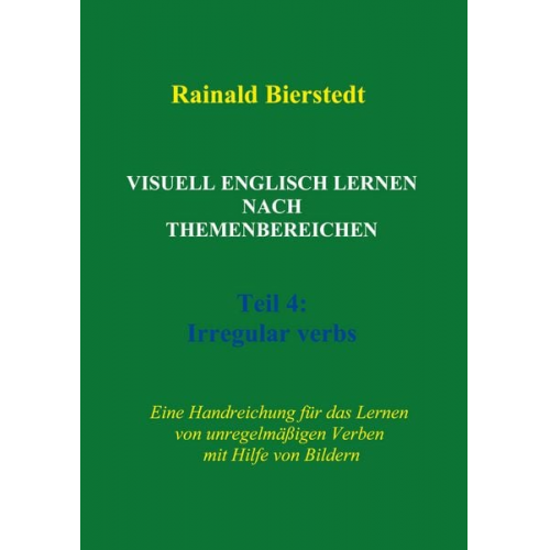 Rainald Bierstedt - Visuell Englisch lernen nach Themenbereichen. Teil 4: Irregular verbs