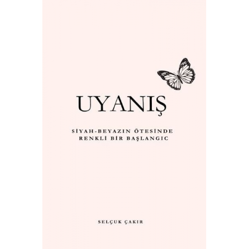 Selçuk Çakır - Uyanış: Siyah-Beyazın Ötesinde Renkli Bir Başlangıç
