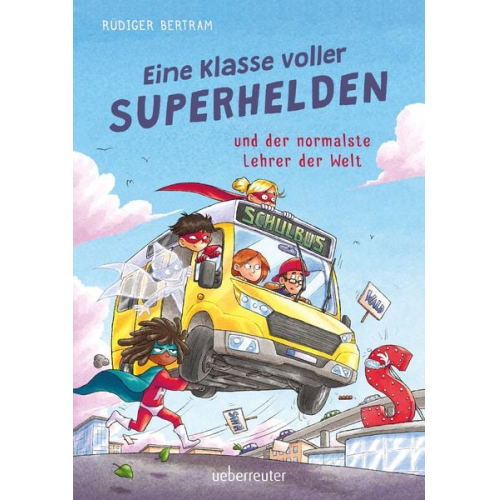 Rüdiger Bertram - Eine Klasse voller Superhelden und der normalste Lehrer der Welt (Eine Klasse voller Superhelden, Bd. 1)