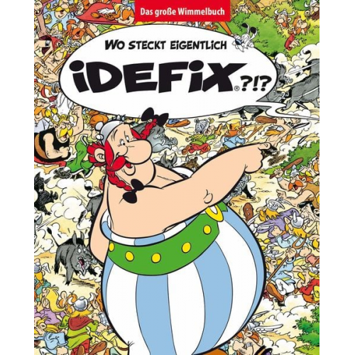 Albert Uderzo René Goscinny - Wo steckt eigentlich Idefix? - Das große Wimmelbuch