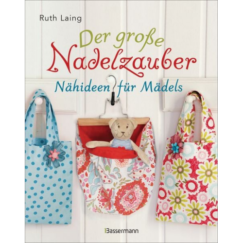 Ruth Laing - Der große Nadelzauber. Nähideen für Mädels