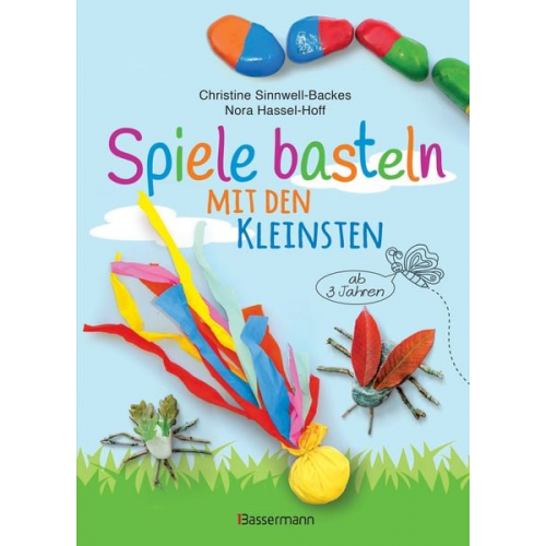 Christine Sinnwell-Backes Nora Hassel-Hoff - Spiele basteln mit den Kleinsten. 25 einfache Bastelprojekte mit Haushaltsmaterialien für Kinder ab 3 Jahren