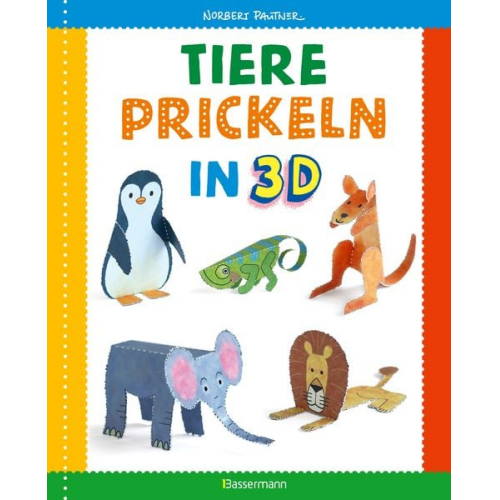 Norbert Pautner - Tiere prickeln in 3D. Prickeln - Zum Basteln, Falten und spielen.