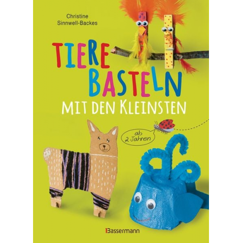 Christine Sinnwell-Backes - Tiere basteln mit den Kleinsten. Für Kinder von 2 bis 6 Jahren