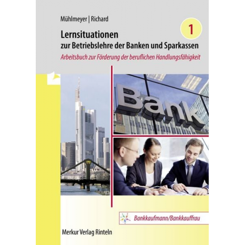 Jürgen Mühlmeyer Willi Richard - Lernsituationen zur Betriebslehre der Banken und Sparkassen Band 1