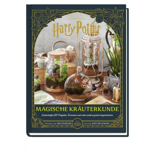 Jim Charlier Jody Revenson - Aus den Filmen zu Harry Potter: Magische Kräuterkunde - Zauberhafte DIY-Projekte, Terrarien und viele weitere grüne Inspirationen