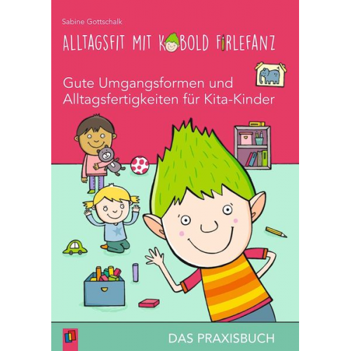 Sabine Gottschalk - Alltagsfit mit Kobold Firlefanz – Gute Umgangsformen und Alltagsfertigkeiten für Kita-Kinder