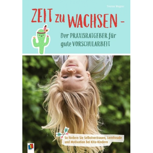 Yvonne Wagner - Zeit zu wachsen - Der Praxisratgeber für gute Vorschularbeit