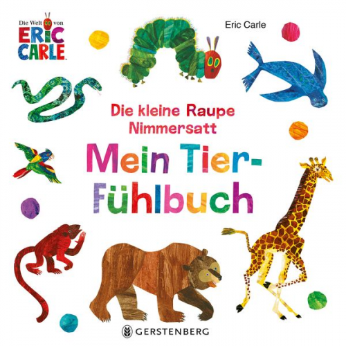 Eric Carle - Die kleine Raupe Nimmersatt - Mein Tier-Fühlbuch