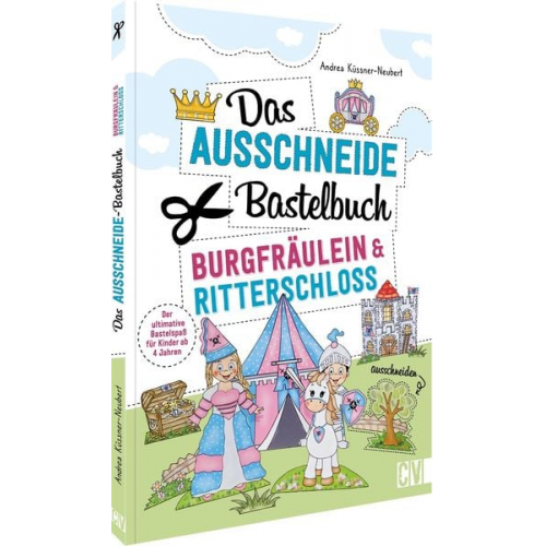 Andrea Küssner-Neubert - Das Ausschneide-Bastelbuch – Burgfräulein & Ritterschloss