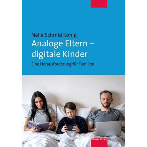 Nelia Schmid König - Analoge Eltern – digitale Kinder