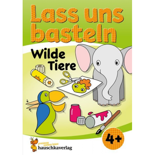 Joshua Schulz Corina Beurenmeister - Lass uns basteln – Bastelbuch ab 4 Jahre – Wilde Tiere