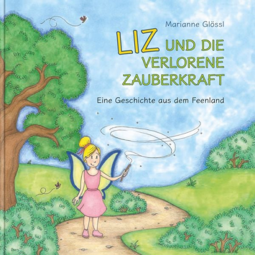 Marianne Glössl - Liz und die verlorene Zauberkraft