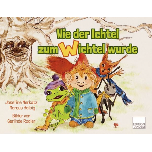 Josefine Merkatz Marcus Halbig - Wie der Ichtel zum Wichtel wurde