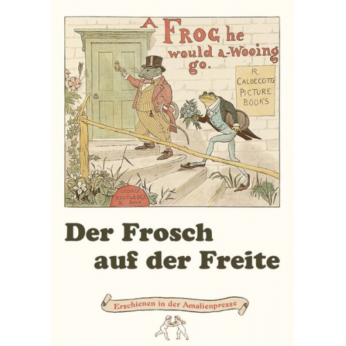 Randolph Caldecott Henry Louis Stephens Wolfgang Polentz - Der Frosch auf der Freite. A frog he would a-wooing go