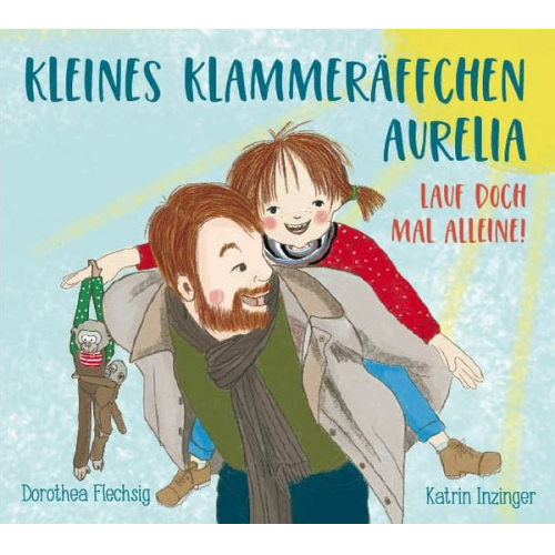 Dorothea Flechsig - Kleines Klammeräffchen Aurelia! Lauf doch mal alleine!