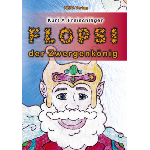 Kurt A. Freischläger - Flopsi der Zwergenkönig