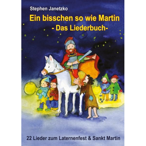 Stephen Janetzko - Ein bisschen so wie Martin - 22 Lieder zum Laternenfest und Sankt Martin