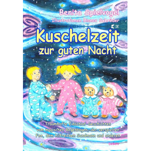 Benita Spielvogel - Kuschelzeit zur guten Nacht - Traumhafte Gute-Nacht-Geschichten vom magischen Regenbogen, der verspielten Fee, dem hilfreichen Sandmann und anderen