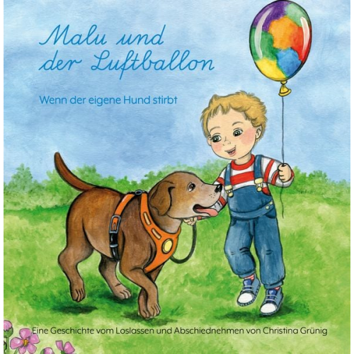 Christina Grünig - Malu und der Luftballon - Wenn der eigene Hund stirbt