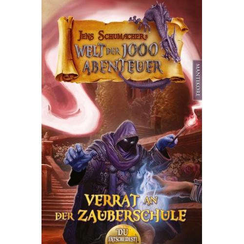 Jens Schumacher - Die Welt der 1000 Abenteuer - Verrat in der Zauberschule: Ein Fantasy-Spielbuch