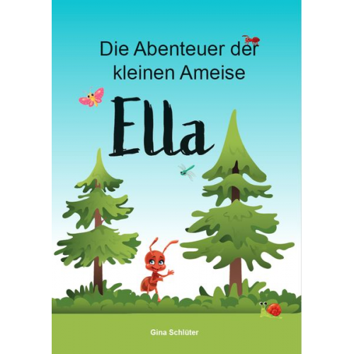 Gina Schlüter - Die Abenteuer der kleinen Ameise Ella