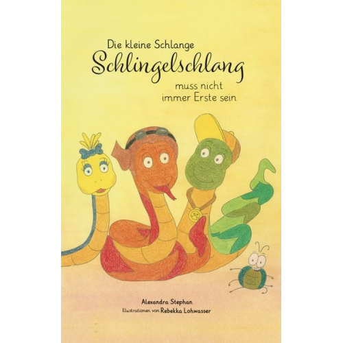 Alexandra Stephan - Die kleine Schlange Schlingelschlang muss nicht immer Erste sein