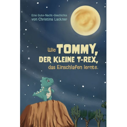 Christina Lackner - Wie Tommy, der kleine T-Rex, das Einschlafen lernte